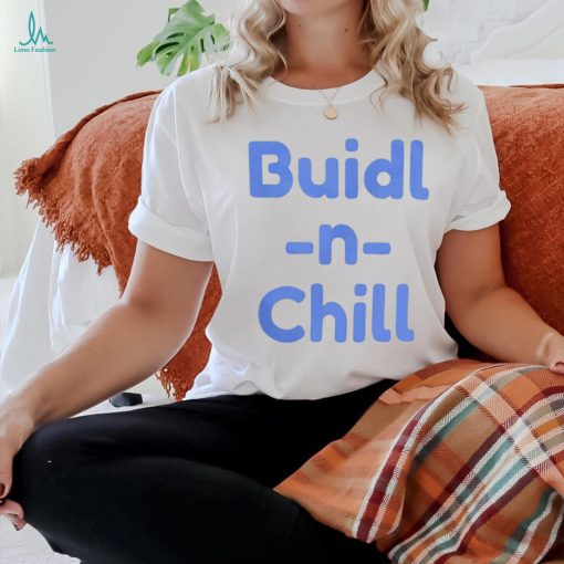 Buidl N Chill Shirt
