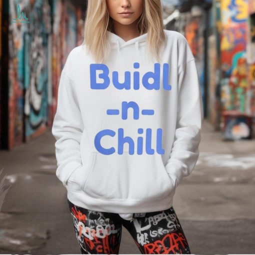 Buidl N Chill Shirt