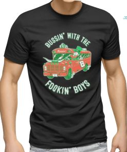 Bussin With The Fookin Boys Shirt