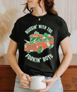 Bussin With The Fookin Boys Shirt