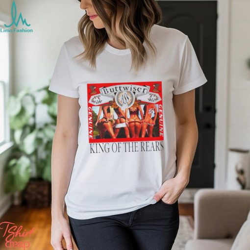 Buttwiser King of the Rears shirt