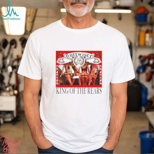 Buttwiser King of the Rears shirt