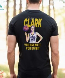 Caitlin Clark You Break It You Own It T Shirt