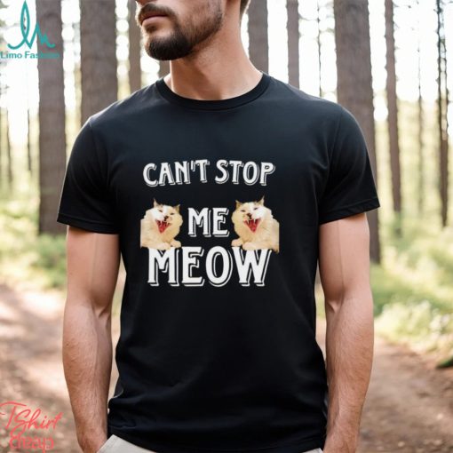 Can’t Stop Me Meow meme shirt