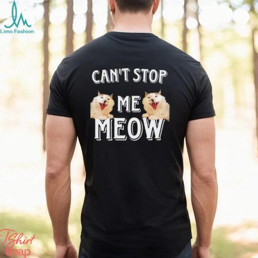 Can’t Stop Me Meow meme shirt