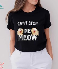 Can’t Stop Me Meow meme shirt