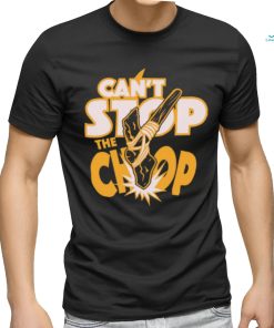 Can't Stop The chop Shirt