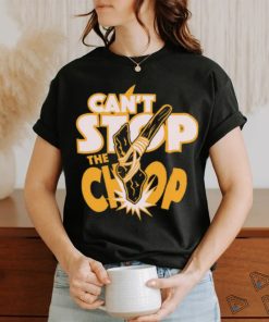 Can't Stop The chop Shirt