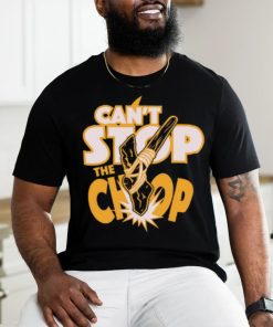 Can't Stop The chop Shirt