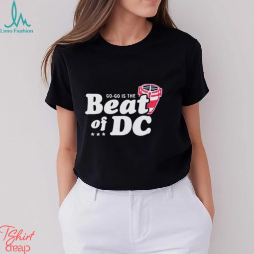 Capital go go is the beat of DC shirt