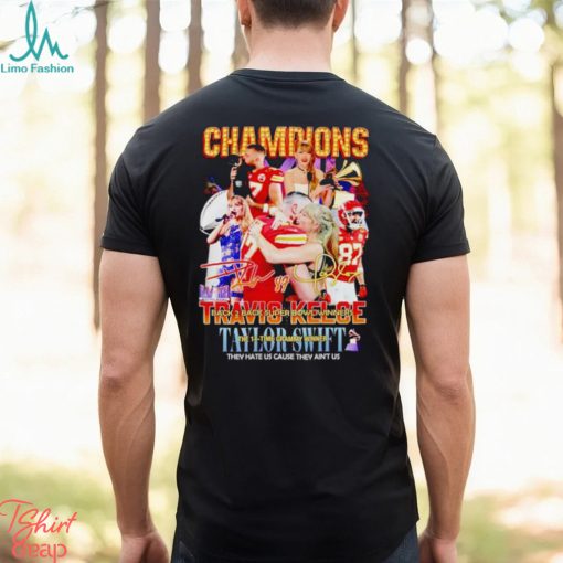 Champions Travis Kelce and Taylor they hate us cause they ain’t us signatures shirt