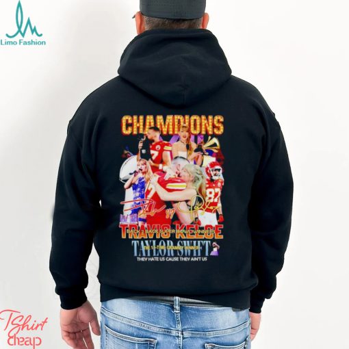 Champions Travis Kelce and Taylor they hate us cause they ain’t us signatures shirt