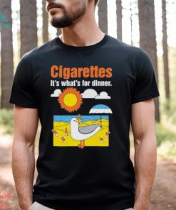 Cigarettes It’s What’s For Dinner Shirt