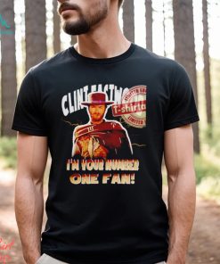 Clint Eastwood I’m your number one fan shirt