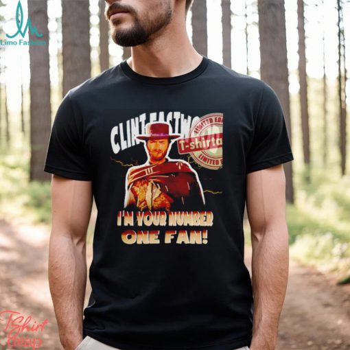 Clint Eastwood I’m your number one fan shirt