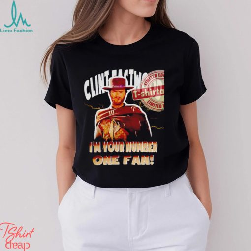 Clint Eastwood I’m your number one fan shirt