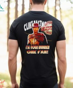 Clint Eastwood I’m your number one fan shirt