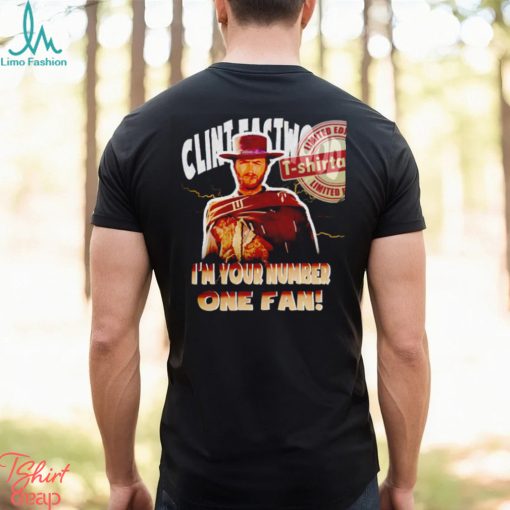 Clint Eastwood I’m your number one fan shirt