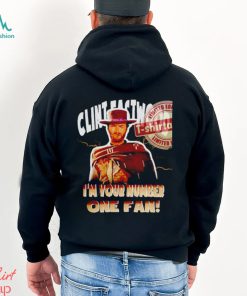 Clint Eastwood I’m your number one fan shirt