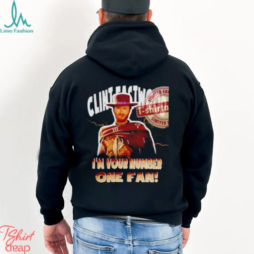 Clint Eastwood I’m your number one fan shirt