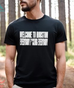 Clubgodzilla Welcome To Houston Everybody Fucking Everybody Shirt