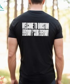 Clubgodzilla Welcome To Houston Everybody Fucking Everybody Shirt