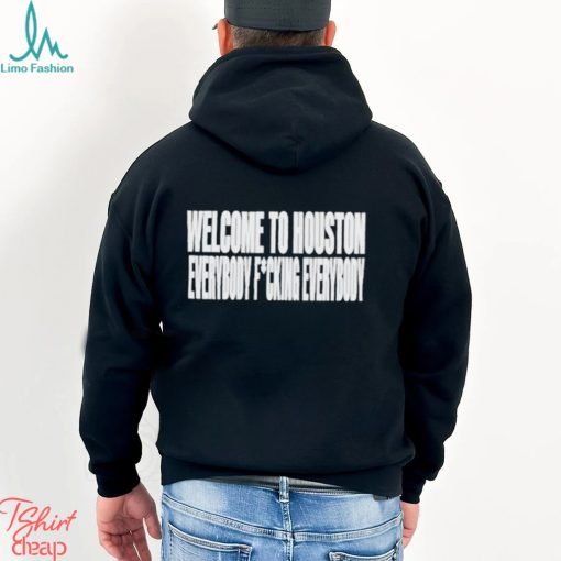 Clubgodzilla Welcome To Houston Everybody Fucking Everybody Shirt