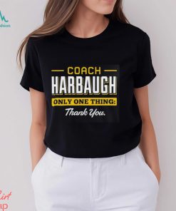 Coach Harbaugh only one thing thank you shirt