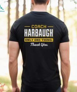 Coach Harbaugh only one thing thank you shirt