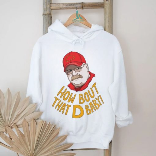 Coach Kansas City Chiefs How Bout That D Baby Andy Reid shirt
