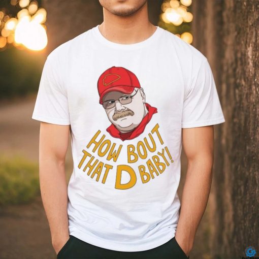 Coach Kansas City Chiefs How Bout That D Baby Andy Reid shirt