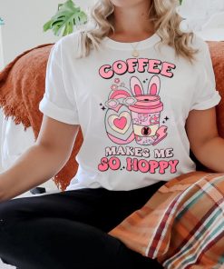 Coffee Makes Me So Happy shirt