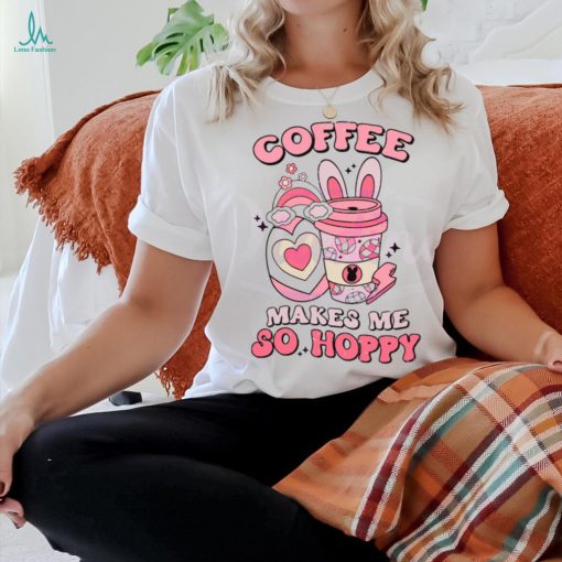 Coffee Makes Me So Happy shirt