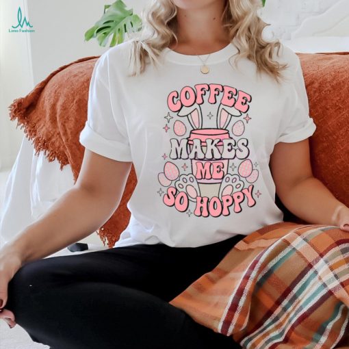 Coffee Makes Me So Hoppy shirt