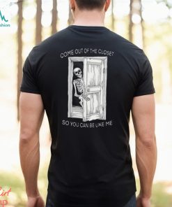 Come Out Of The Closet So You Can Be Like Me Shirt, hoodie, sweater, long sleeve and tank top Come Out Of The Closet So You Can Be Like Me Shirt