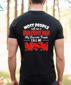 Copy of Most People Call Me A Falcons Fan My Favorite People Call Me Mom shirt