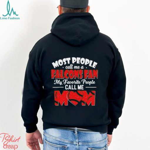 Copy of Most People Call Me A Falcons Fan My Favorite People Call Me Mom shirt