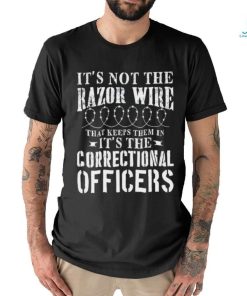 Corrections Officer Funny It’S Not The Razor Wire Shirt