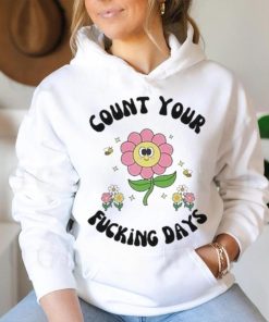 Count Your Fucking Days By The Flower shirt