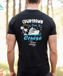 Countdown Is Over ItS Cruise Time Family Cruise Shirt