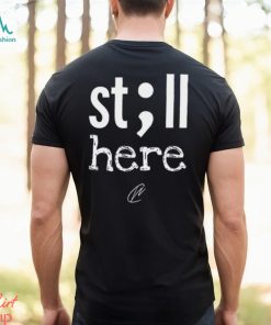 Creating Wonders Still Here Shirt, hoodie, sweater, long sleeve and tank top Creating Wonders Still Here Shirt