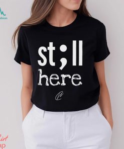 Creating Wonders Still Here Shirt, hoodie, sweater, long sleeve and tank top Creating Wonders Still Here Shirt