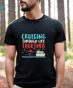 Cruising Life Together Anniversary Cruise Trip Couple Gift Shirt