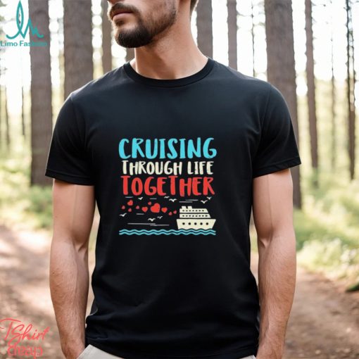 Cruising Life Together Anniversary Cruise Trip Couple Gift Shirt