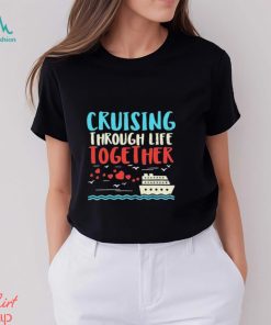 Cruising Life Together Anniversary Cruise Trip Couple Gift Shirt