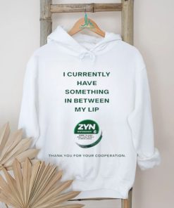Currently Have Something In Between My Lip Zyn Thank You For Your Cooperation Shirt
