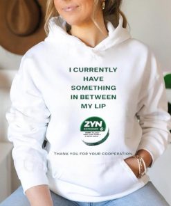 Currently Have Something In Between My Lip Zyn Thank You For Your Cooperation Shirt