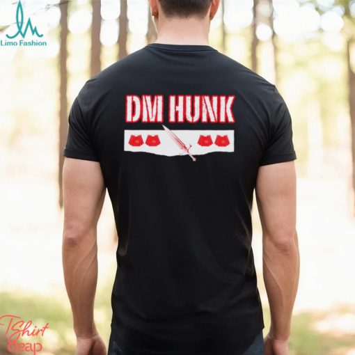 DM Hunk we want Drew Mania McIntyre shirt