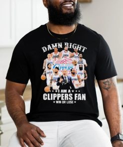 Damn Right I Am A Los Angeles Clippers Fan Win Or Lose Signatures Shirt