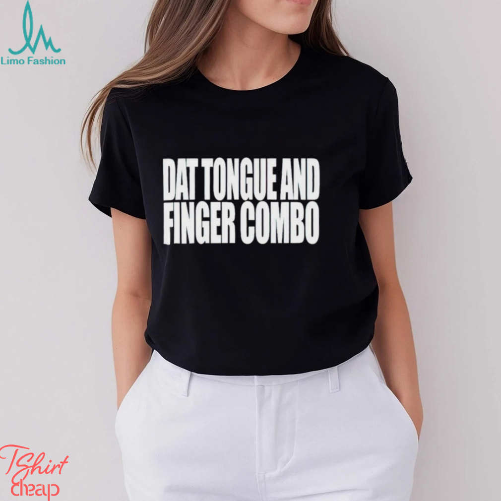 Dat Tongue And Finger Combo shirt Dat Tongue And Finger Combo shirt